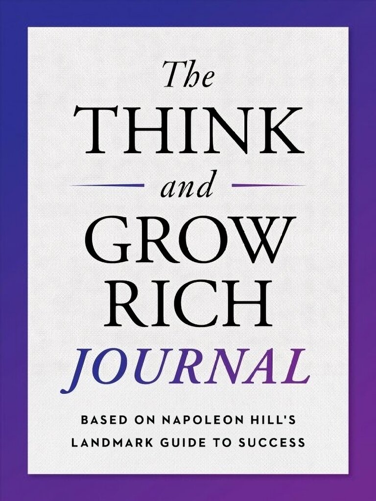 Think and Grow Rich Journal: Based on Napoleon Hill's Landmark Guide to Success hind ja info | Eneseabiraamatud | kaup24.ee