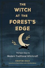 Witch at the Forest's Edge: Thirteen Keys to Modern Traditional Witchcraft цена и информация | Самоучители | kaup24.ee