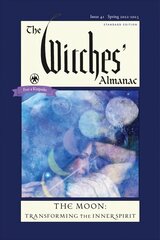 Witches' Almanac 2022: Issue 41, Spring 2022 to Spring 2023 the Moon: Transforming the Inner Spirit hind ja info | Eneseabiraamatud | kaup24.ee