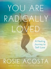 You are Radically Loved: A Healing Journey to Self-Love hind ja info | Eneseabiraamatud | kaup24.ee