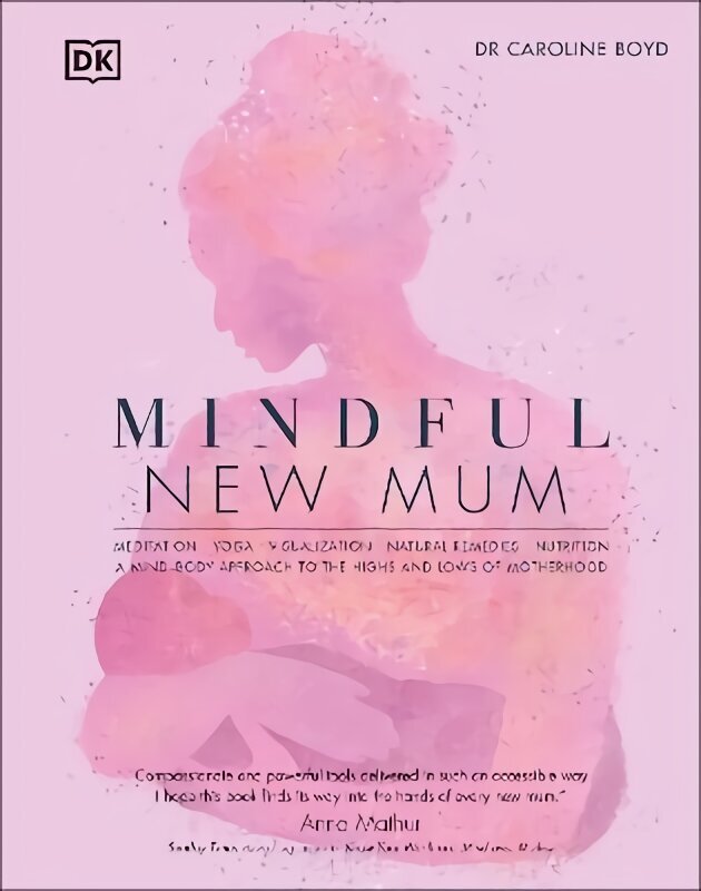 Mindful New Mum: A Mind-Body Approach to the Highs and Lows of Motherhood hind ja info | Eneseabiraamatud | kaup24.ee