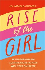 Rise of the Girl: Seven Empowering Conversations To Have With Your Daughter hind ja info | Eneseabiraamatud | kaup24.ee