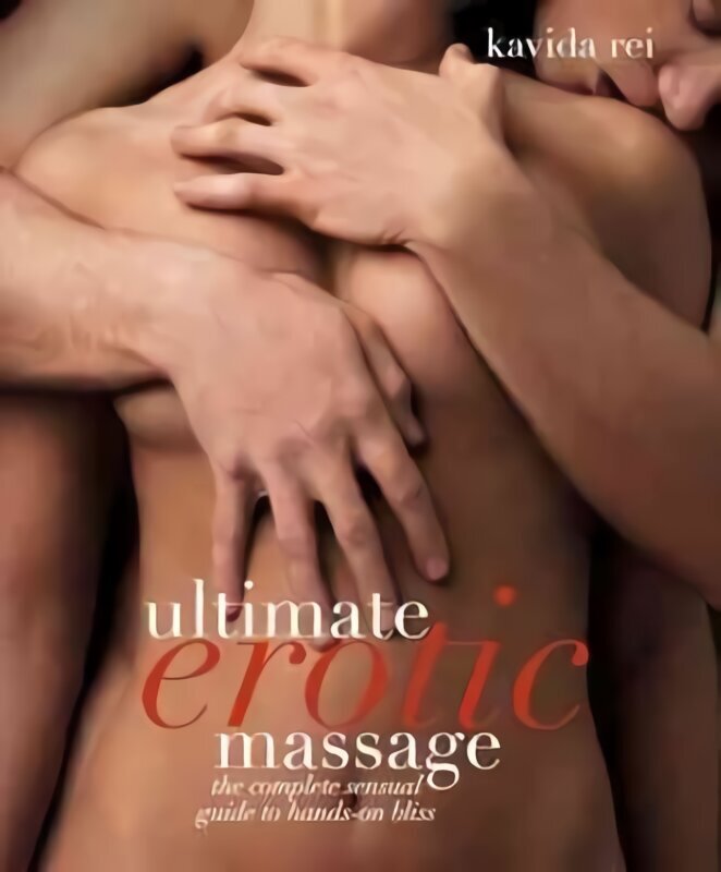 Ultimate Erotic Massage: Sensual Techniques for Enhancing Sexual Pleasure цена и информация | Eneseabiraamatud | kaup24.ee