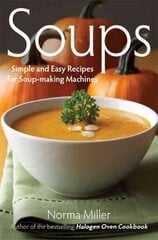 Soups: Simple and Easy Recipes for Soup-making Machines: Simple and Easy Recipes for Soup Makers цена и информация | Книги рецептов | kaup24.ee