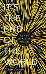 It's the End of the World: But What Are We Really Afraid Of? hind ja info | Ühiskonnateemalised raamatud | kaup24.ee