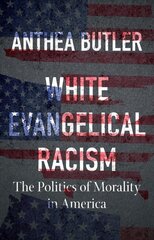 White Evangelical Racism: The Politics of Morality in America цена и информация | Духовная литература | kaup24.ee