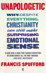 Unapologetic: Why, despite everything, Christianity can still make surprising emotional sense Main цена и информация | Духовная литература | kaup24.ee