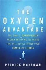 Oxygen Advantage: The simple, scientifically proven breathing technique that will revolutionise your health and fitness Digital original цена и информация | Самоучители | kaup24.ee