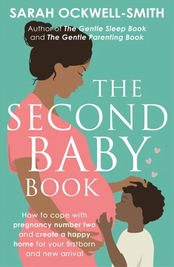 Second Baby Book: How to cope with pregnancy number two and create a happy home for your firstborn and new arrival hind ja info | Eneseabiraamatud | kaup24.ee
