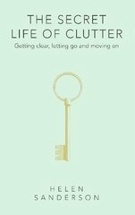 Secret Life of Clutter: Getting clear, letting go and moving on цена и информация | Самоучители | kaup24.ee