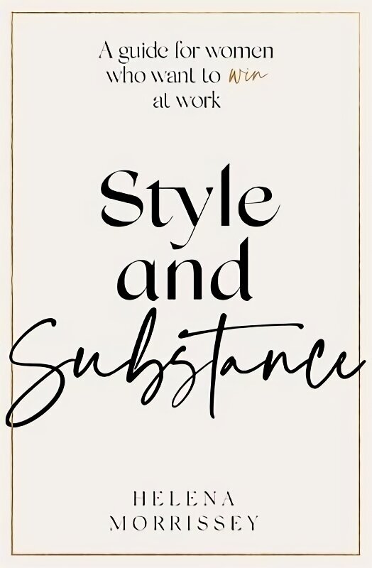 Style and Substance: A guide for women who want to win at work hind ja info | Eneseabiraamatud | kaup24.ee