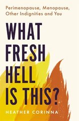 What Fresh Hell Is This?: Perimenopause, Menopause, Other Indignities and You цена и информация | Самоучители | kaup24.ee