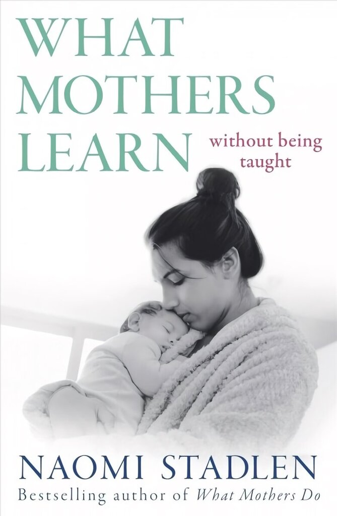 What Mothers Learn: Without Being Taught Digital original hind ja info | Eneseabiraamatud | kaup24.ee
