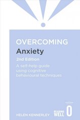 Overcoming Anxiety, 2nd Edition: A self-help guide using cognitive behavioural techniques 2nd Revised edition hind ja info | Eneseabiraamatud | kaup24.ee