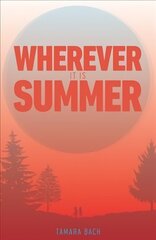 Wherever It Is Summer цена и информация | Книги для подростков и молодежи | kaup24.ee
