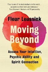 Moving Beyond: Access Your Intuition, Psychic Ability and Spirit Connection hind ja info | Eneseabiraamatud | kaup24.ee