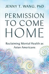 Permission to Come Home: Reclaiming Mental Health as Asian Americans цена и информация | Самоучители | kaup24.ee