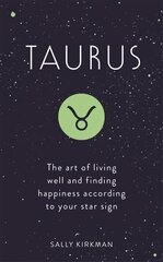 Taurus: The Art of Living Well and Finding Happiness According to Your Star Sign hind ja info | Eneseabiraamatud | kaup24.ee