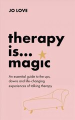 Therapy is... Magic: An essential guide to the ups, downs and life-changing experiences of talking therapy hind ja info | Eneseabiraamatud | kaup24.ee