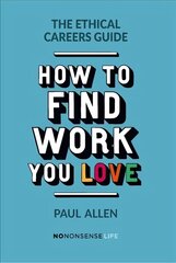 Ethical Careers Guide: How to find the work you love hind ja info | Eneseabiraamatud | kaup24.ee