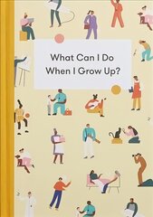 What Can I Do When I Grow Up?: A young person's guide to careers, money - and the future hind ja info | Noortekirjandus | kaup24.ee