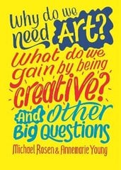 Why do we need art? What do we gain by being creative? And other big questions цена и информация | Книги для подростков и молодежи | kaup24.ee
