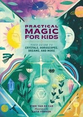 Practical Magic for Kids: Your Guide to Crystals, Horoscopes, Dreams, and More hind ja info | Noortekirjandus | kaup24.ee
