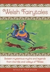 Welsh Fairytales: Sixteen mysterious myths and legends from the hills and valleys of Wales цена и информация | Книги для подростков и молодежи | kaup24.ee