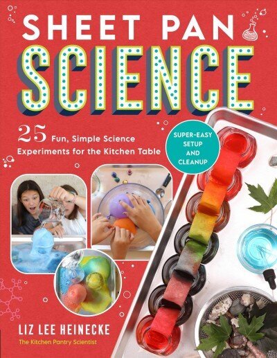 Sheet Pan Science: 25 Fun, Simple Science Experiments for the Kitchen Table; Super-Easy Setup and Cleanup hind ja info | Noortekirjandus | kaup24.ee