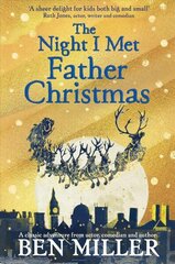 Night I Met Father Christmas: The Christmas classic from bestselling author Ben Miller hind ja info | Noortekirjandus | kaup24.ee