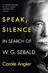 Speak, Silence: In Search of W. G. Sebald цена и информация | Биографии, автобиогафии, мемуары | kaup24.ee