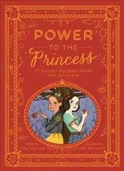 Power to the Princess: 15 Favourite Fairytales Retold with Girl Power цена и информация | Книги для подростков и молодежи | kaup24.ee