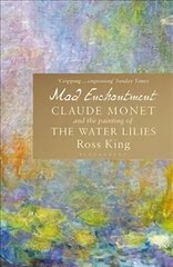 Mad Enchantment: Claude Monet and the Painting of the Water Lilies цена и информация | Книги об искусстве | kaup24.ee