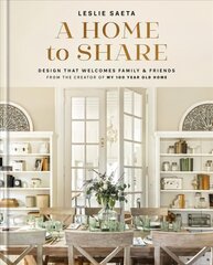 Home to Share: Designs that Welcome Family and Friends, from the creator of My 100 Year Old Home цена и информация | Самоучители | kaup24.ee