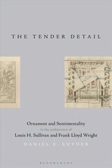 Tender Detail: Ornament and Sentimentality in the Architecture of Louis H. Sullivan and Frank Lloyd Wright hind ja info | Arhitektuuriraamatud | kaup24.ee