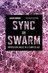 Sync or Swarm, Revised Edition: Improvising Music in a Complex Age 2nd edition hind ja info | Kunstiraamatud | kaup24.ee