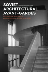 Soviet Architectural Avant-Gardes: Architecture and Stalin's Revolution from Above, 1928-1938 цена и информация | Книги по архитектуре | kaup24.ee