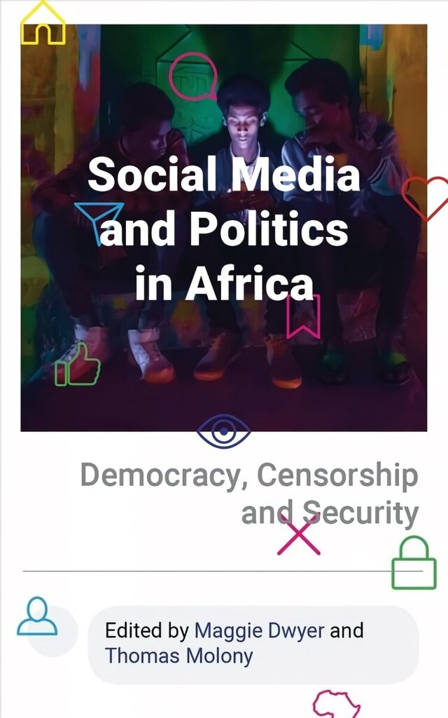 Social Media and Politics in Africa: Democracy, Censorship and Security цена и информация | Ühiskonnateemalised raamatud | kaup24.ee