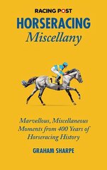 Racing Post Horseracing Miscellany: Marvellous, Miscellaneous Moments from 400 Years of Horseracing History hind ja info | Tervislik eluviis ja toitumine | kaup24.ee