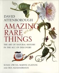 Amazing Rare Things: The Art of Natural History in the Age of Discovery hind ja info | Kunstiraamatud | kaup24.ee