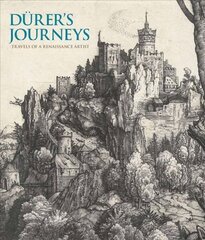 Durer's Journeys: Travels of a Renaissance Artist hind ja info | Kunstiraamatud | kaup24.ee