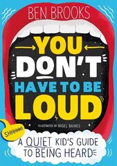 You Don't Have to be Loud: A Quiet Kid's Guide to Being Heard цена и информация | Книги для подростков и молодежи | kaup24.ee