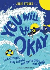 You Will Be Okay: Find Strength, Stay Hopeful and Get to Grips With Grief цена и информация | Книги для подростков и молодежи | kaup24.ee