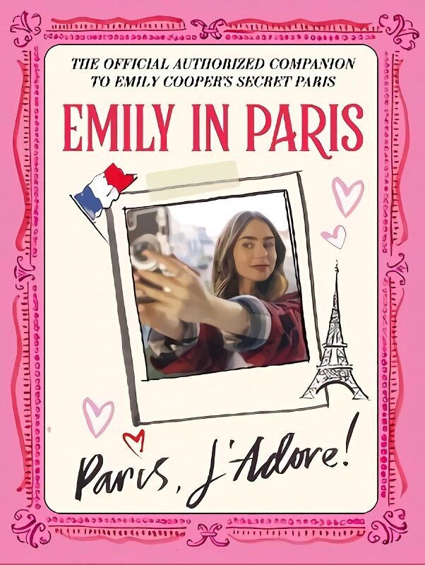 Emily in Paris: Paris, J'Adore!: The Official Authorized Companion hind ja info | Eneseabiraamatud | kaup24.ee