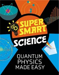 Super Smart Science: Quantum Physics Made Easy hind ja info | Noortekirjandus | kaup24.ee