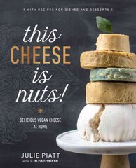 This Cheese Is Nuts: Delicious Vegan Cheese Recipes and Dishes to Cook at Home цена и информация | Книги рецептов | kaup24.ee