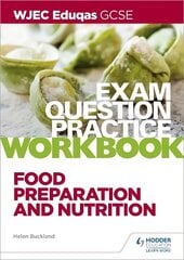 WJEC Eduqas GCSE Food Preparation and Nutrition Exam Question Practice Workbook цена и информация | Книги для подростков и молодежи | kaup24.ee