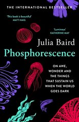 Phosphorescence: On Awe, Wonder & Things That Sustain You When the World Goes Dark hind ja info | Eneseabiraamatud | kaup24.ee