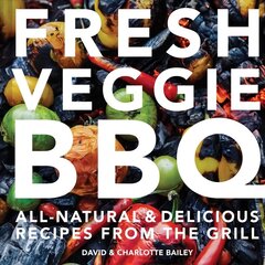 Fresh Veggie BBQ: All-Natural & Delicious Recipes from the Grill hind ja info | Retseptiraamatud | kaup24.ee