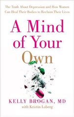 Mind of Your Own: The Truth About Depression and How Women Can Heal Their Bodies to Reclaim Their Lives цена и информация | Самоучители | kaup24.ee